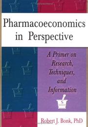 Pharmacoeconomics in perspective by Robert J. Bonk
