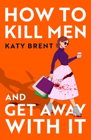 Cover of: How to Kill Men and Get Away with It by Katy Brent, Katy Brent