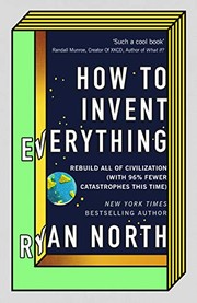 Cover of: How to Invent Everything: Rebuild All of Civilization