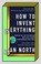 Cover of: How to Invent Everything