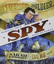 Cover of: Nurse, soldier, spy by Marissa Moss, John Hendrix, Marissa Moss