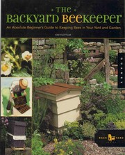 Cover of: The backyard beekeeper: an absolute beginner's guide to keeping bees in your yard and garden