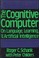 Cover of: The Cognitive Computer: On Language, Learning, and Artificial Intelligence