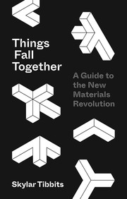 Cover of: Things Fall Together: A Guide to the New Materials Revolution