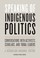 Cover of: Speaking of Indigenous Politics
