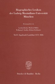 Cover of: Biographisches Lexikon der Ludwig-Maximilians-Universität München, Teil 1: Ingolstadt-Landshut 1472-1826