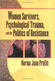 Women Survivors, Psychological Trauma, and the Politics of Resistance by Norma Jean Profitt