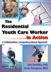 The residential youth care worker in action by Bob Bertolino