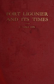 Cover of: Fort Ligonier and its times: a history of the first English fort west of the Allegheny Mountains and an account of many thrilling, tragic, romantic, important but little known colonial and revolutionary events in the region where the winning of the West began ; based primarily on the Pennsylvania archives and colonial records