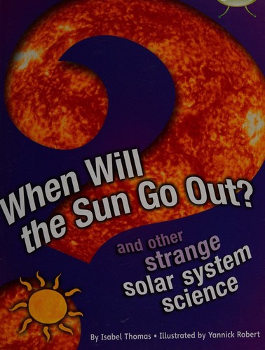 Bug Club Independent Non Fiction Year 5 When Will The Sun Go Out?
