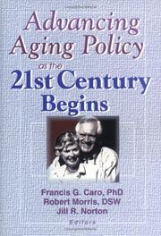 Cover of: Advancing Aging Policy As the 21st Century Begins by Francis G. Caro, Morris, Robert