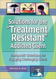 Cover of: Solutions for the "Treatment Resistant" Addicted Client by Nicholas A. Roes