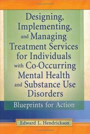Cover of: Designing, Implementing, And Managing Treatment Services For Individuals With Co-Occurring Mental Health and Substance Use Disorders: Blueprints For Action