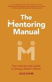 Cover of: Mentoring Manual : The Mentoring Manual: Your Step by Step Guide to Being a Better Mentor