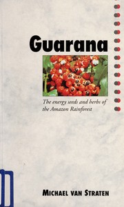 Cover of: Guarana : the energy seeds and herbs of the Amazon Rainforest