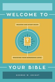 Cover of: Welcome to Your Bible by George W. Knight, George W. Knight