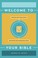 Cover of: Welcome to Your Bible