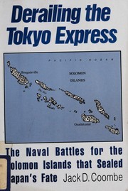 Cover of: Derailing the Tokyo Express: the naval battles for the Solomon Islands that sealed Japan's fate