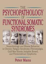 Cover of: The Psychopathology of Functional Somatic Syndromes: Neurobiology and Illness Behavior in Chronic Fatigue Syndrome, Fibromyalgia, Gulf War Illness, Irritable Bowel, and Premenstrual Dsphoria