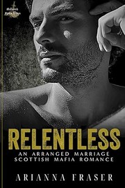 Cover of: Relentless: An Arranged Marriage Scottish Mafia Romance