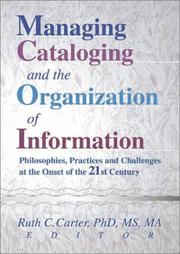 Cover of: Managing cataloging and the organization of information: philosophies, practices, and challenges at the onset of the 21st century