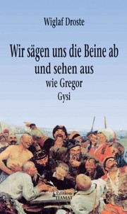 Wir sägen uns die Beine ab und sehen aus wie Gregor Gysi by Wiglaf Droste