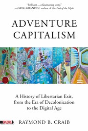 Cover of: Adventure Capitalism: A History of Libertarian Exit, from the Era of Decolonization to the Digital Age