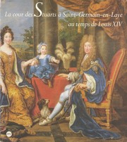 Cover of: La Cour des Stuarts à Saint-Germain-en-Laye au temps de Louis XIV: Musée des antiquités nationales de Saint-Germain-en-Laye, 13 février-27 avril 1992.