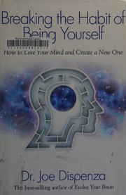 Cover of: Breaking the habit of being yourself by Joe Dispenza, Joe Dispenza