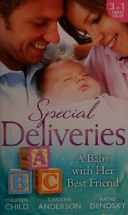 Cover of: Special Deliveries: Baby with Her Best Friend: Rumour Has It / the Secret in His Heart / a Baby Between Friends