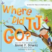 Cover of: Where Did TJ Go?: A Book for Kids on Grief and Loss