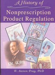 Cover of: A History of Nonprescription Product Regulation by W. Steven, Ph.D. Pray