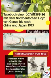 Cover of: Tagebuch einer Schiffsreise mit dem Norddeutschen Lloyd von Genua bis nach China und Japan 1913 by Franziska Jans