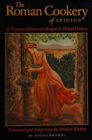 Cover of: The Roman cookery of Apicius: a treasury of gourmet recipes & herbal cookery