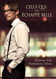 Cover of: Celui Qui l'a Échappé Belle by Rhianne Aile, Madeleine Urban, Rhianne Aile, Madeleine Urban, Jade Baiser