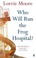 Cover of: Who will run the frog hospital?