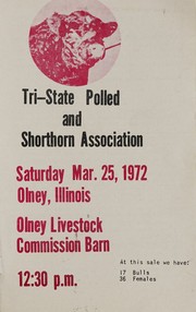 Cover of: Tri-State Polled and Shorthorn Association: Saturday, Nov. 18, 1972, Olney, Illinois, Olney Livestock Commission Barn, 12:30 p.m.