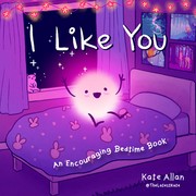 Cover of: I Like You: An Encouraging Bedtime Book