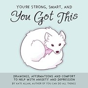 Cover of: You're Strong, Smart, and You Got This: Drawings, Affirmations, and Comfort to Help with Anxiety and Depression