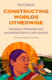 Cover of: Constructing Worlds Otherwise: Societies in Movement and Anticolonial Paths in Latin America