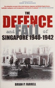 Cover of: The Defence and Fall of Singapore 1940-1942