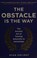 Cover of: Obstacle Is the Way