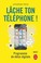 Cover of: Lâche ton téléphone !