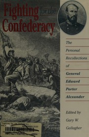 Fighting for the Confederacy by Edward Porter Alexander