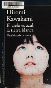 Cover of: El cielo es azul, la tierra blanca by 川上弘美, 川上弘美