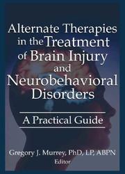 Cover of: Alternate Therapies In The Treatment Of Brain Injury And Neurobehavioral Disorders by Gregory J. Murrey, Gregory J. Murrey