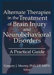 Cover of: Alternate therapies in the treatment of brain injury and neurobehavioral disorders: a practical guide