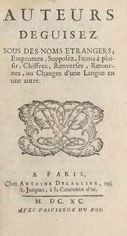 Cover of: Auteurs deguisez.: Sous des noms etrangers; empruntez, supposez, feints à plaisir, chiffrez, renversez, retournez, ou changez d'une langue en une autre.