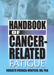 Cover of: Handbook of Cancer-Related Fatigue (Haworth Research Series on Malaise, Fatigue, and Debilitatio) (Haworth Research Series on Malaise, Fatigue, and Debilitatio) | Roberto Patarca-Montero
