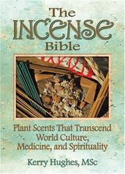 Cover of: Incense Bible: Plant Scents Transcending World Culture, Medicine, and Spirituality